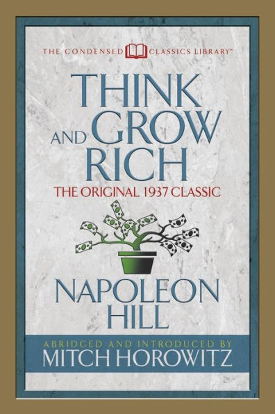 Think And Grow Rich (Condensed Classics) : The Original 1937 Classic