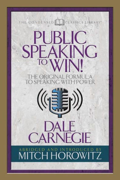 Public Speaking To Win (Condensed Classics) : The Original Formula To Speaking With Power