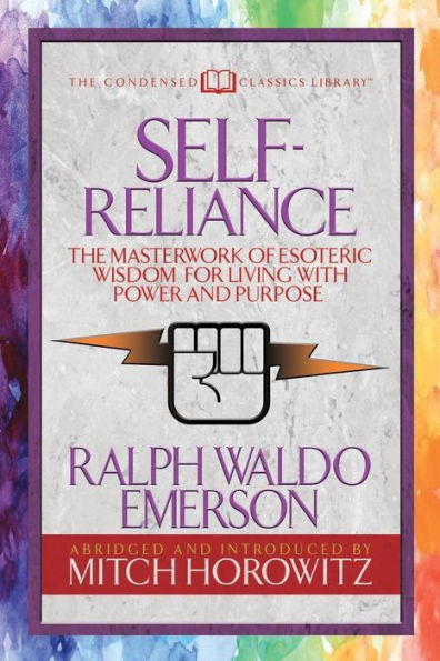 Self-Reliance (Condensed Classics) : The Unparalleled Vision Of Personal Power From America's Greatest Transcendental Philosopher