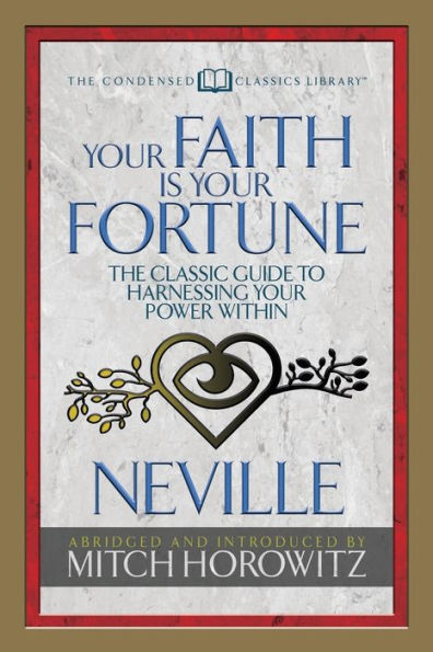 Your Faith Is Your Fortune (Condensed Classics) : The Classic Guide To Harnessing Your Power Within