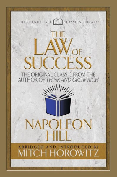 The Law Of Success (Condensed Classics) : The Original Classic From The Author Of Think And Grow Rich