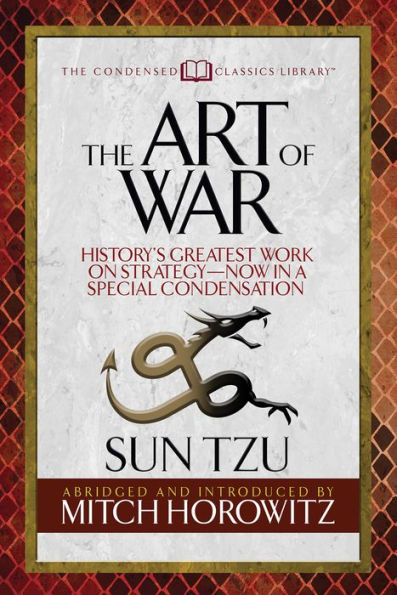 The Art Of War (Condensed Classics) : History's Greatest Work On Strategy--Now In A Special Condensation