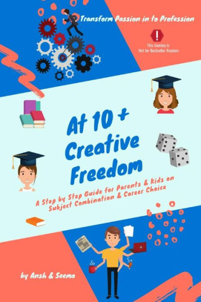 At 10+ Creative Freedom: A step by step guide for parents and students on subject combination & career choice based on inner voice (Careers Guide Series)