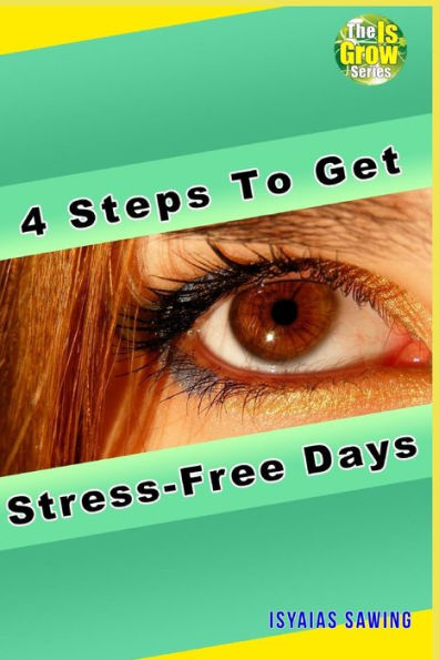 4 Steps to Get Stress-Free Days (The IsGrow Series)