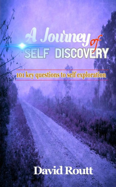 A Journey of Self Discovery: 101 key questions to self exploration