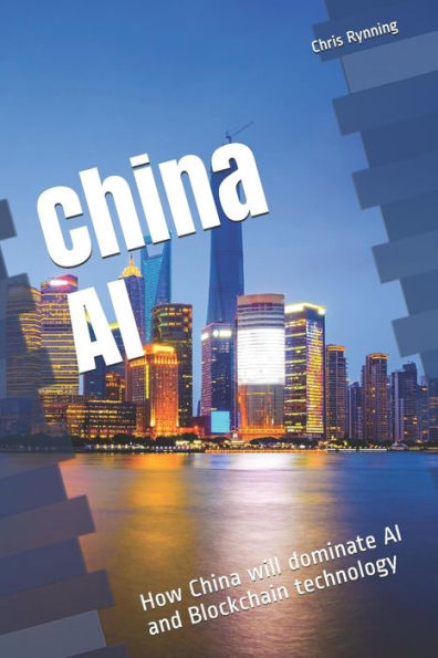 China AI: How China will dominate AI and Blockchain technology (One hour China reads)