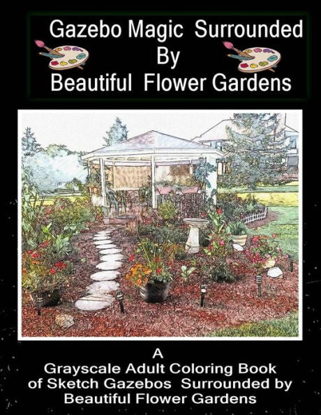 Gazebo Magic Surrounded By Beautiful Flower Garden: ADULT COLORING BOOK