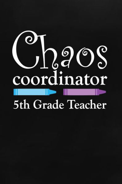 Chaos Coordinator 5th Grade Teacher