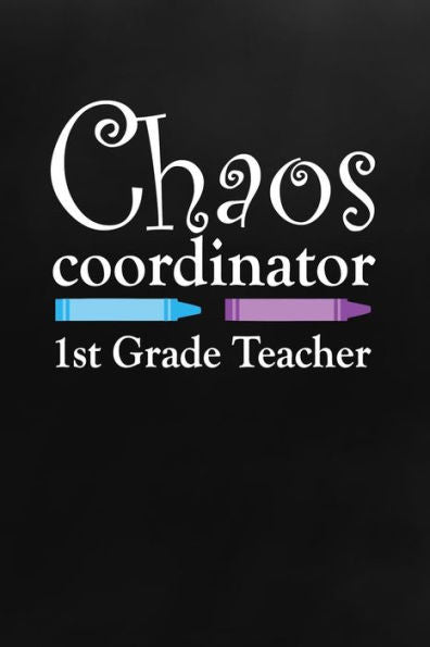 Chaos Coordinator: First Grade Teacher