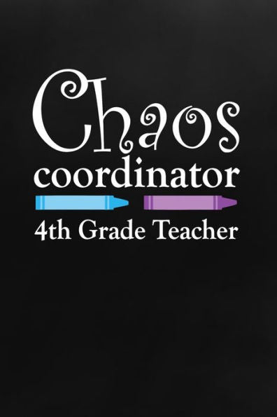 Chaos Coordinator: 4th Grade Teacher