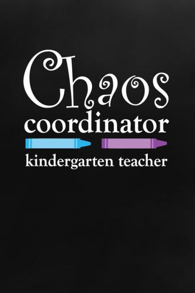 Chaos Coordinator: Kindergarten Teacher