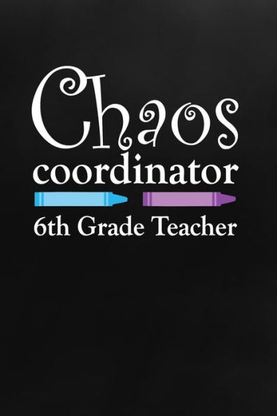 Chaos Coordinator: 6th Grade Teacher