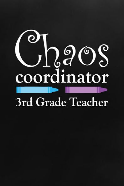 Chaos Coordinator: 3rd Grade Teacher