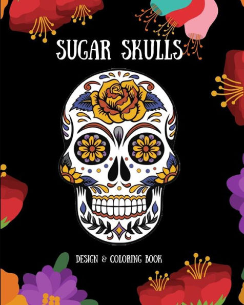 Sugar Skulls: Design & Coloring Book