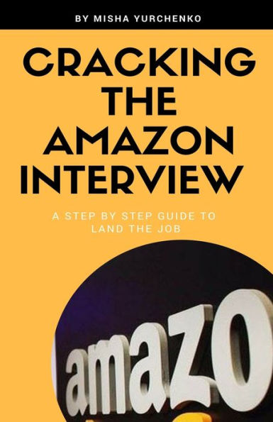 Cracking the Amazon Interview: A Step by Step Guide to Land the Job