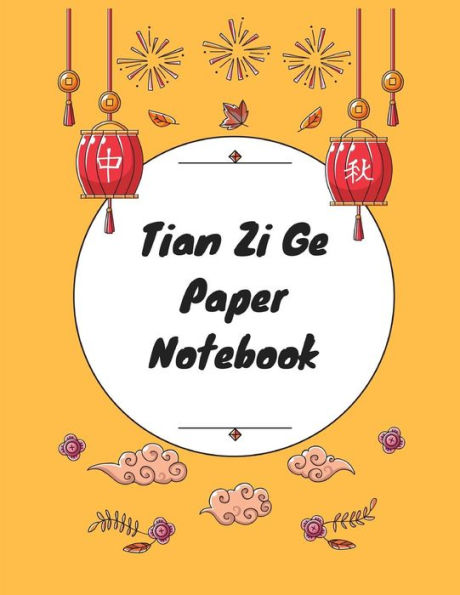 Tian Zi Ge Paper Notebook: Practice Writing Chinese Characters! Chinese Writing Paper Workbook ¦ Learn How To Write Chinese Calligraphy Pin