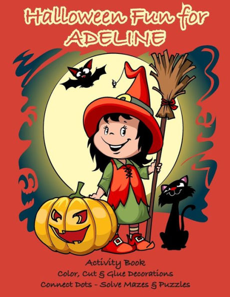 Halloween Fun for Adeline Activity Book : Color, Cut & Glue Decorations - Connect Dots - Solve Mazes & Puzzles