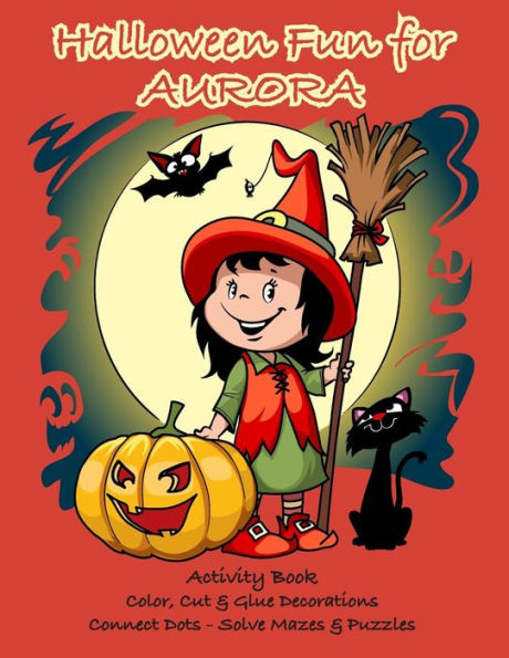 Halloween Fun for Aurora Activity Book : Color, Cut & Glue Decorations - Connect Dots - Solve Mazes & Puzzles