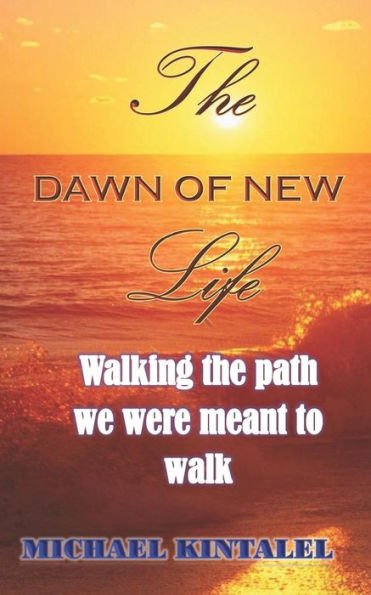 The Dawn Of New Life: Walking The Path We Were Meant To Walk