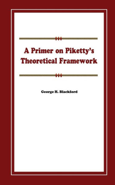 A Primer on Piketty?s Theoretical Framework