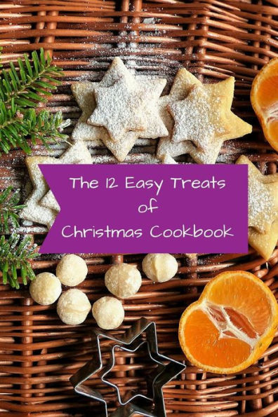 The 12 Easy Treats Of Christmas Cookbook