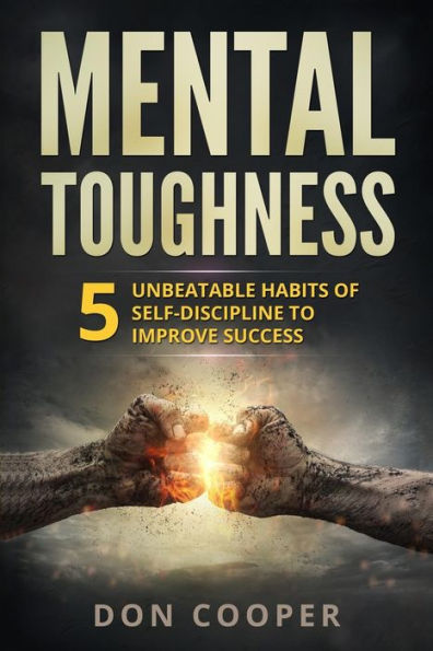 Mental Toughness: 5 Unbeatable Habits Of Self-Discipline To Improve Success