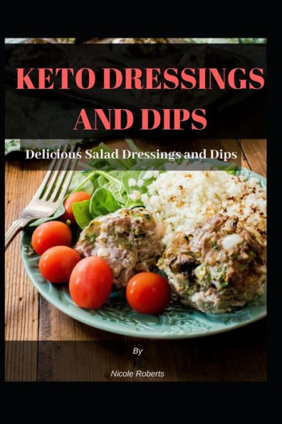 KETO DRESSINGS AND DIPS: Delicious Salad Dressings and Dips