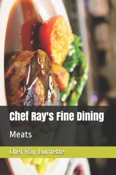 Chef Ray's Fine Dining: Meats (Chef Ray's Creations)