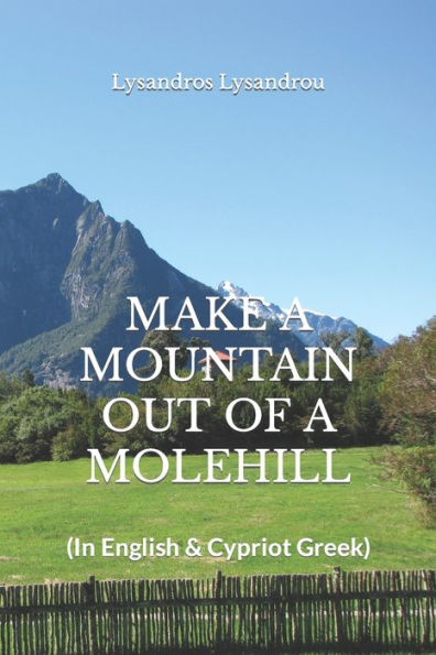 Make A Mountain Out Of A Molehill: (In English & Cypriot Greek)