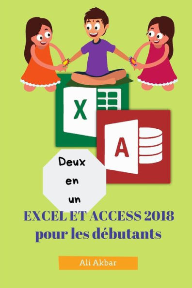 Deux en un: Excel et Access 2018 pour les debutants (Two in One Excel and Access) (French Edition)