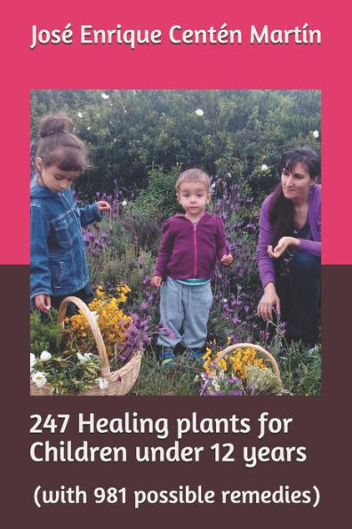 247 Healing plants for Children under 12 years: (with 981 possible remedies)