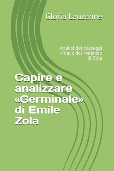 Capire e analizzare «Germinale» di Emile Zola: Analisi dei passaggi chiave del romanzo di Zola (Italian Edition)