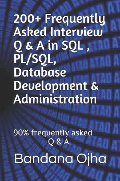 200+ Frequently Asked Interview Q & A in SQL , PL/SQL, Database Development & Administration: 90% frequently asked Q & A (Interview Q & A Series)