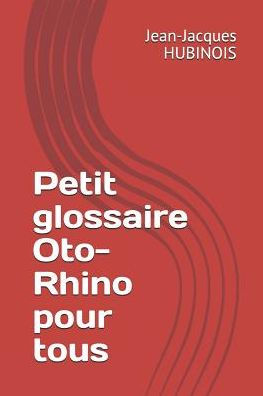 Petit Glossaire Oto-Rhino Pour Tous