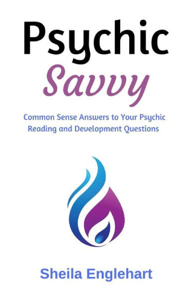 Psychic Savvy : Common Sense Answers To Your Psychic Reading And Development Questions