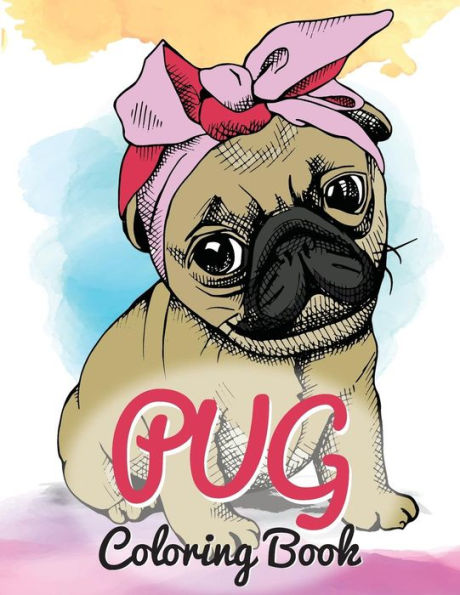 Pug Coloring Book : Cute Good And Bad Pug Dogs And Puppies Images Relaxing And Inspiration Designs For Pug Lover (Dog Coloring Books)