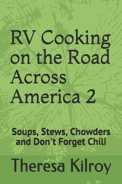 Rv Cooking On The Road Across America 2: Soups, Stews, Chowders And Don't Forget Chili