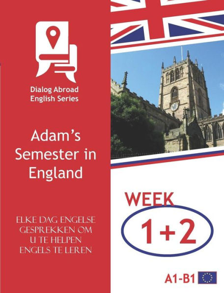 Elke dag Engelse gesprekken om u te helpen Engels te leren - Week 1/Week 2: Adam’s Semester in England (veertien dagen) (Dutch Edition)