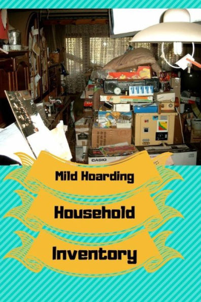 Mild Hoarding Household Inventory: Use This Book To Begin Working Through Your Hoarding Tendencies. Create Sections To