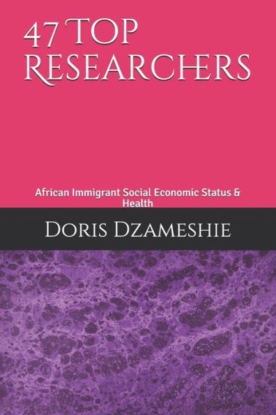 47 Top Researchers: African Immigrant Social Economic Status & Health