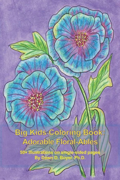 Big Kids Coloring Book: Adorable Floral-Ables: 55+ adorable, flower, line-art illustrations to color in a smaller, conveniently-sized coloring book