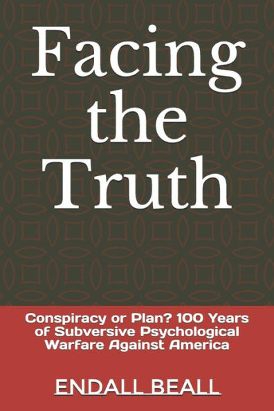 Facing the Truth: Conspiracy or Plan? 100 Years of Subversive Psychological Warfare Against America (Beyond Second Cognition)