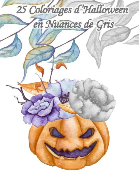 25 Coloriages d’Halloween en Nuances de Gris: 25 dessins d'Halloween à l'aquarelle en diffErents de tons de gris à colorier pour inviter Halloween à ... pour soi - Halloween) (French Edition)