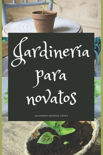 Jardinería para novatos: Consejos para poner en marcha su propio jardín (Spanish Edition)