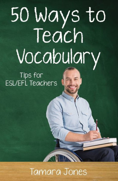 Fifty Ways to Teach Vocabulary: Tips for ESL/EFL Teachers (50 Ways to Teach English)