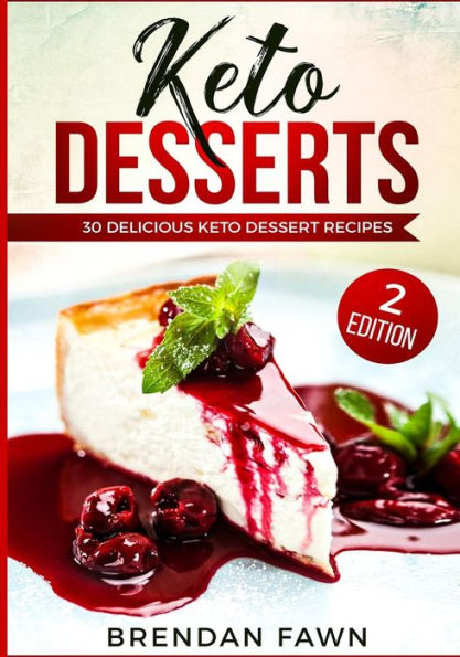 Keto Desserts: 30 Delicious Keto Dessert Recipes: Low Carb Easy Keto Desserts for Weight Loss and Healthy Life with Sweet Keto Diet Desserts