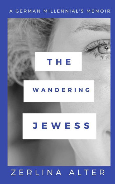 The Wandering Jewess : A German Millennial's Memoir