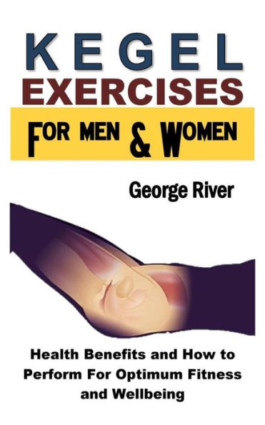 Kegel Exercises for Men and Women: Health Benefits and How to Perform For Optimum Fitness and Wellbeing