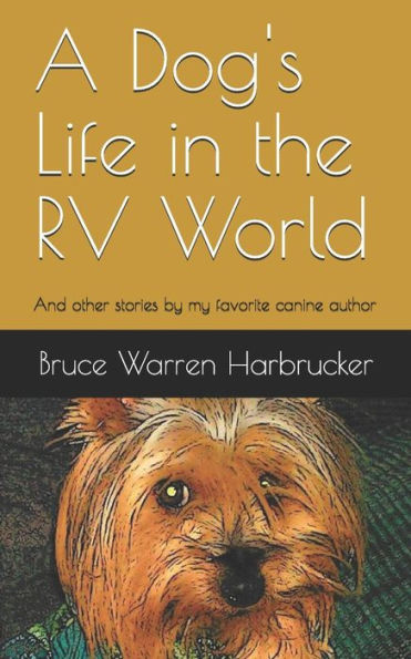 A Dog's Life In The RV World: And other stories by my favorite canine author