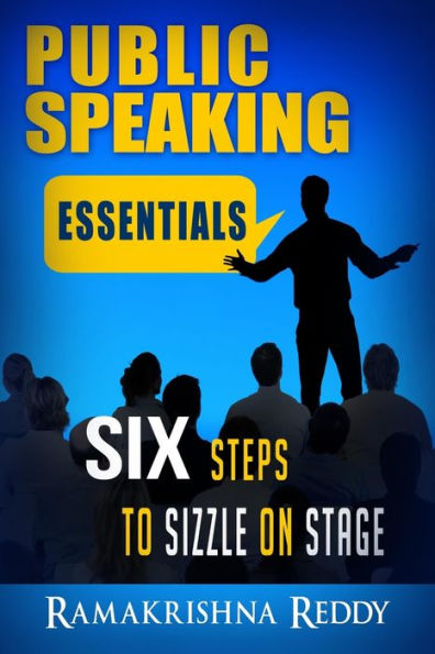 Public Speaking Essentials : Six Steps To Sizzle On Stage